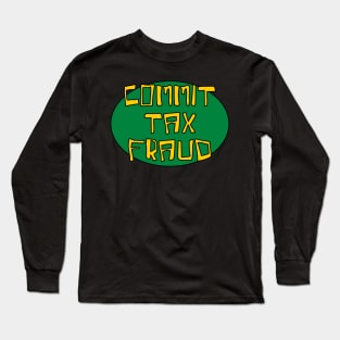 Commit tax fraud gen z meme joke phrase Long Sleeve T-Shirt